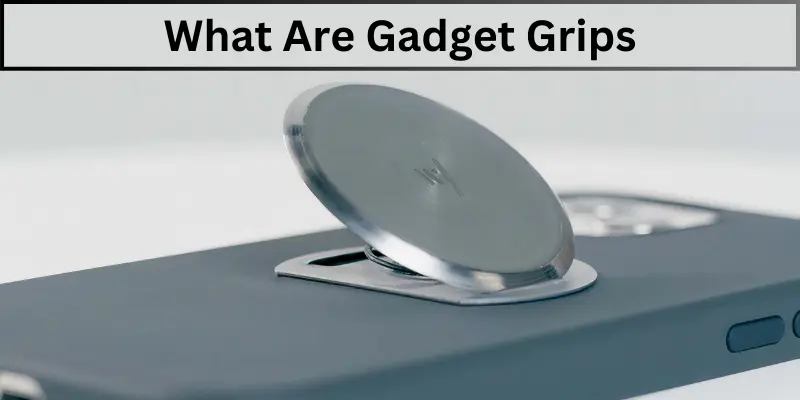 what are gadget grips